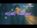 Download Lagu Hilang Tanpamu | Lagu Galau Tentang Kehilangan dan Rindu Mendalam | lirik lagu