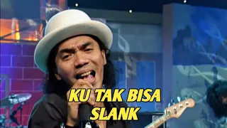 Download SLANK - KU TAK BISA (EXTRAVAGANZA TRANSTV) MP3