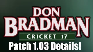 don bradman cricket 17 patch 1 03 released and details 