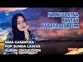 Download Lagu NINA GASENTRA | NAON LEPATNA, RUNTAH, KABAYA BEUREUM | POP SUNDA LAWAS FULL ALBUM TERBARU 2024