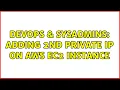 DevOps SysAdmins adding 2nd private IP on AWS EC2 instance 3 Solutions