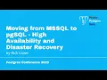 Moving from MSSQL to pgSQL - High Availability and Disaster Recovery Rick Lowe PGC Orlando 2025