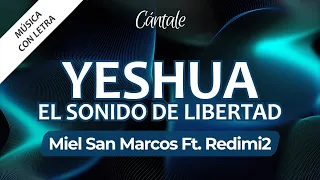 YESHUA EL SONIDO DE LIBERTAD - Miel San Marcos ft. Redimi2 (Video con Letra / Lyrics) | C0380