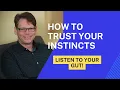 How to Trust Your Instincts