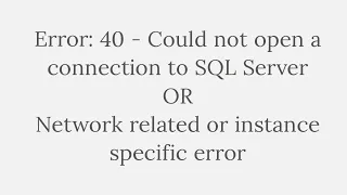 Error 40 - Could not open a connection to SQL Server Network related or instance specific error