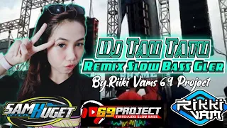 Download Dj Tau Tatu Rikki Vams 69 Project ft Sam Huget || Remix Slow Bass Gler Vial Tik-Tok 2021 MP3