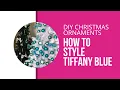 DIY Christmas Ornaments - How to Style Tiffany Blue