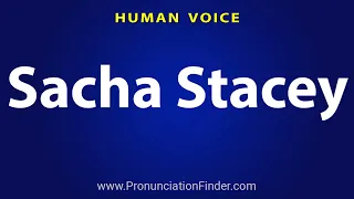 How To Pronounce Sacha Stacey