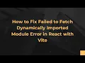 How to Fix Failed to Fetch Dynamically Imported Module Error in React with Vite
