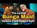 The Lantis - Bunga Maaf Karaoke & Lirik Dangdut Koplo Version #koplosukasuka #bungamaaf #karaoke