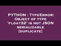 PYTHON TypeError Object of type float32 is not JSON serializable