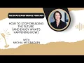 How to Stop Dreading the Future And Enjoy What s Happening Now