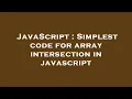 JavaScript Simplest code for array intersection in javascript