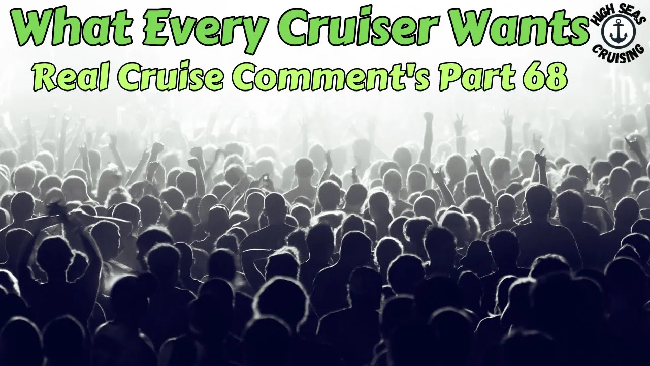 What Every Cruiser Wants - Real Cruise Comments Part 68