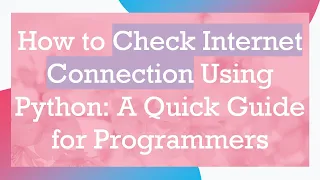 How to Check Internet Connection Using Python A Quick Guide for Programmers
