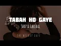 Download Lagu Tabah Ho Gaye (Lyrics) by Shreya Ghoshal
