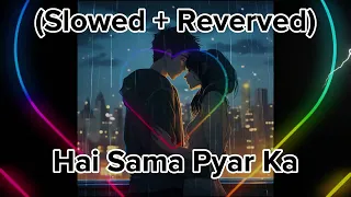hai sama pyar ka slowed reverved lofi song