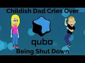 Childish Dad cries over Qubo being shut down