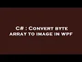 C Convert byte array to image in wpf