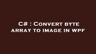 C Convert byte array to image in wpf