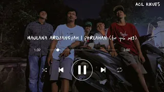 Download MAULANA ARDIANSYAH | PERLAHAN (for you mp3) MP3