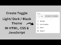 Create Toggle Light Dark Black Theme using HTML CSS JavaScript JavaScript Projects