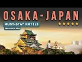 Where to Stay in Osaka Japan Best Hotels in Osaka 2026 Ranked