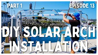 [Ep 13] DIY Solar Arch Tower on Our Sailboat, How Hard Could It Be? | Part 1