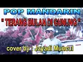 Download Lagu Lagu Mandarin - TERANG BULAN DI GUNUNG _ cover by : Jayadi Muncul