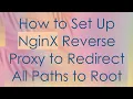 How to Set Up NginX Reverse Proxy to Redirect All Paths to Root