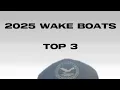 What are the top three wake boats of 2025