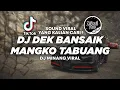Download Lagu DJ DEK BANSAIK MANGKO TABUANG TIKTOK VIRAL 2023 FULL BASS ! Jibril Pro Version