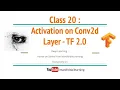 Class 20 Activation on Convolution Layers in Tensorflow 2 0