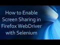 How to Enable Screen Sharing in Firefox WebDriver with Selenium