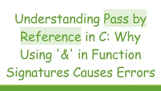 Understanding Pass by Reference in C Why Using in Function Signatures Causes Errors