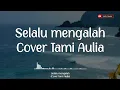 Download Lagu Lirik Selalu Mengalah - Cover Tami Aulia MP3