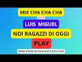 Download Lagu NOI RAGAZZI DI OGGI - LUIS MIGUEL-  REMIX CHA CHA CHA ( PLAY ) KARAOKE