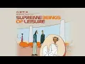 Supreme Beings of Leisure: Truth From Fiction