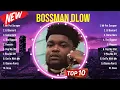 Download Lagu Best Songs of BossMan Dlow full album 2024 ~ Top 10 songs
