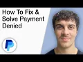 How To Fix and Solve PayPal Payment Was Denied 2025 Full Guide