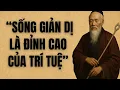 Sống Giản Dị Là Đỉnh Cao Của Trí Tuệ | Trí Tuệ Cổ Nhân