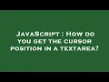 JavaScript How do you get the cursor position in a textarea