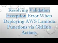 Resolving Validation Exception Error When Deploying AWS Lambda Functions via GitHub Actions