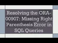 Resolving the ORA-00907 Missing Right Parenthesis Error in SQL Queries