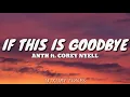 IF THIS IS GOODBYE - ANTH ft. Corey Nyell (Lyrics) 🎵