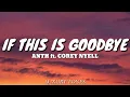 Download Lagu IF THIS IS GOODBYE - ANTH ft. Corey Nyell (Lyrics) 🎵