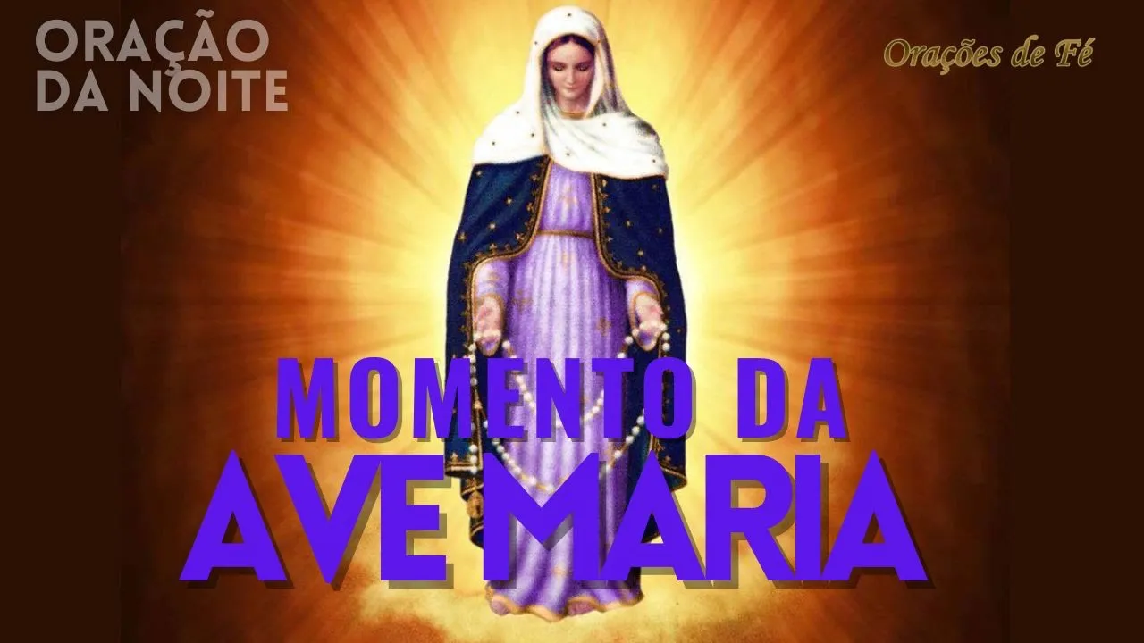 ❤️ MOMENTO DA AVE MARIA | Oração da Noite | Dia 14 de maio