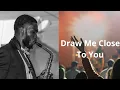 Download Lagu Draw Me Close To You - Michael W. Smith | Saxophone Instrumental Cover
