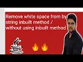 How to remove white space from string by using inbuilt method without using inbuilt method in Java
