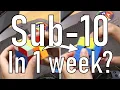 I tried to get sub 10 in just one week